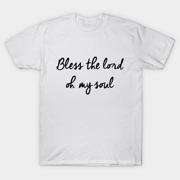 bless the lord oh my soul T-Shirt by Dhynzz